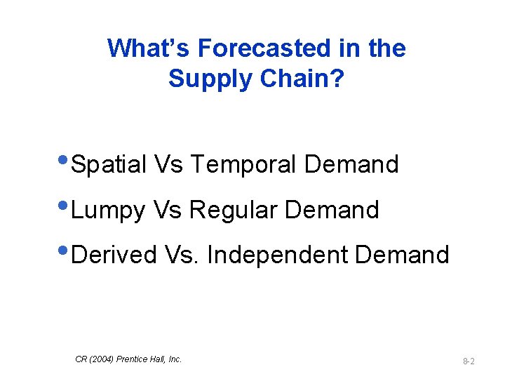 What’s Forecasted in the Supply Chain? • Spatial Vs Temporal Demand • Lumpy Vs