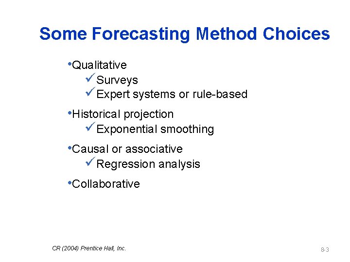 Some Forecasting Method Choices • Qualitative üSurveys üExpert systems or rule-based • Historical projection