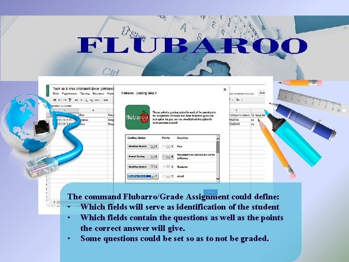 The command Flubarro/Grade Assignment could define: • Which fields will serve as identification of