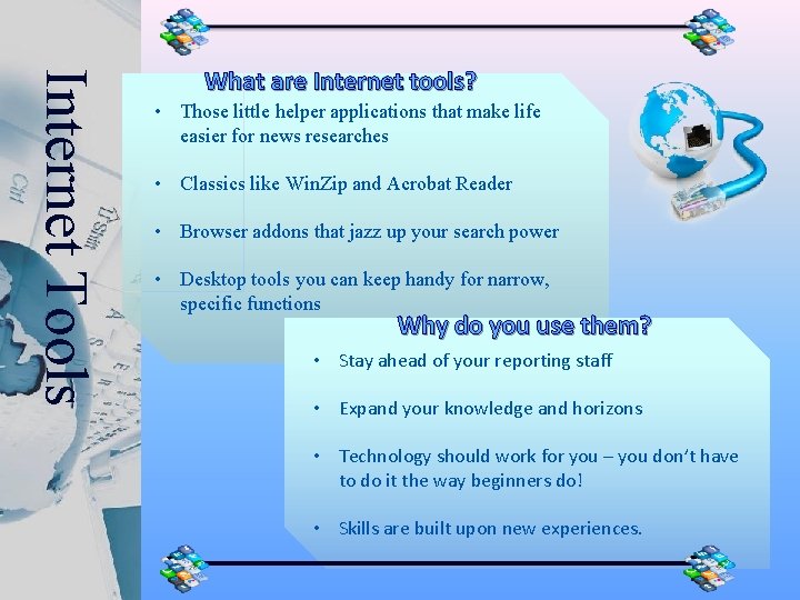 Internet Tools What are Internet tools? • Those little helper applications that make life