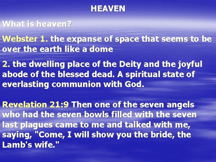 HEAVEN What is heaven? Webster 1. the expanse of space that seems to be