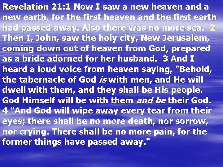 Revelation 21: 1 Now I saw a new heaven and a new earth, for