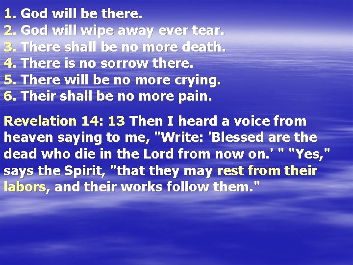 1. God will be there. 2. God will wipe away ever tear. 3. There