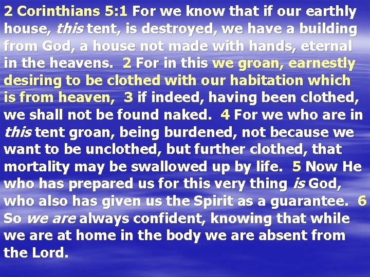 2 Corinthians 5: 1 For we know that if our earthly house, this tent,