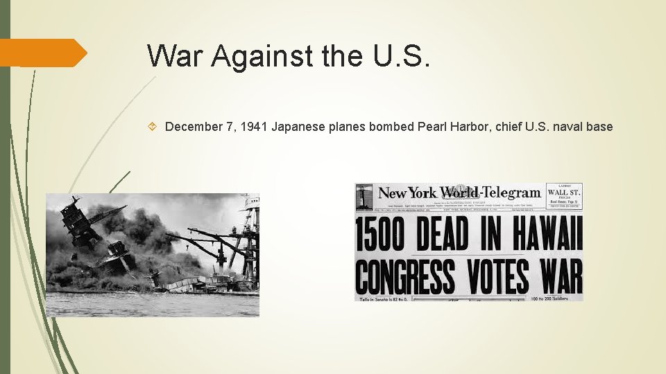 War Against the U. S. December 7, 1941 Japanese planes bombed Pearl Harbor, chief