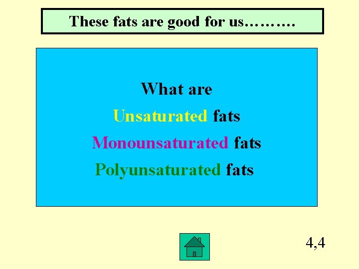 These fats are good for us………. What are Unsaturated fats Monounsaturated fats Polyunsaturated fats