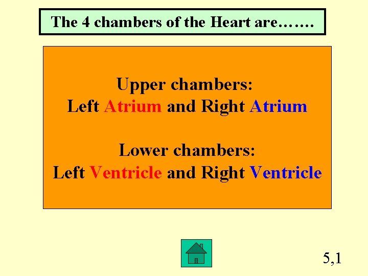 The 4 chambers of the Heart are……. Upper chambers: Left Atrium and Right Atrium