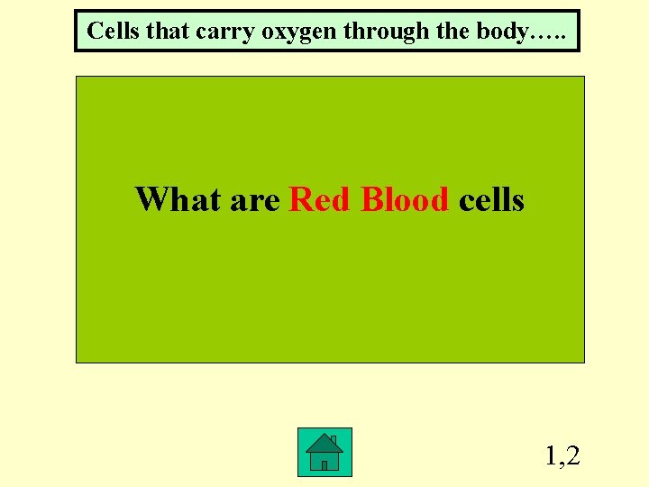 Cells that carry oxygen through the body…. . What are Red Blood cells 1,