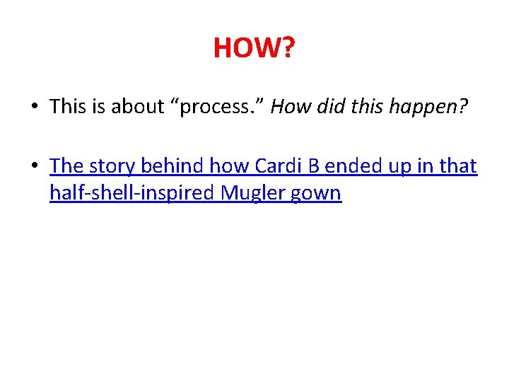 HOW? • This is about “process. ” How did this happen? • The story