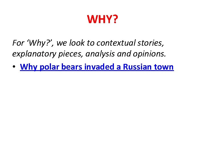 WHY? For ‘Why? ’, we look to contextual stories, explanatory pieces, analysis and opinions.