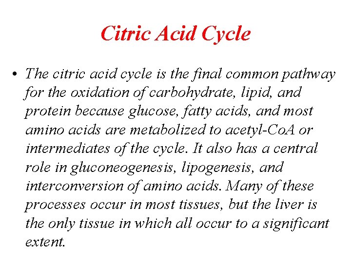 Citric Acid Cycle • The citric acid cycle is the final common pathway for