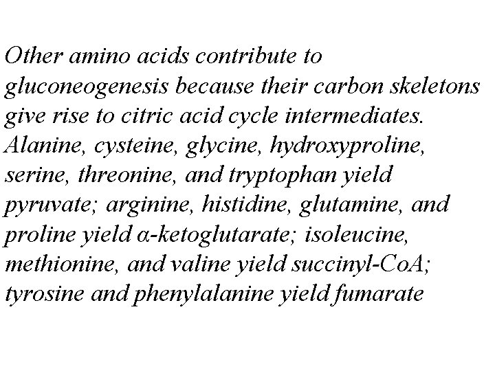 Other amino acids contribute to gluconeogenesis because their carbon skeletons give rise to citric