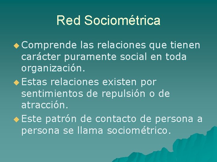 Red Sociométrica u Comprende las relaciones que tienen carácter puramente social en toda organización.