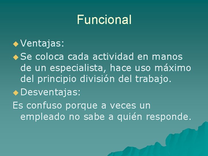 Funcional u Ventajas: u Se coloca cada actividad en manos de un especialista, hace