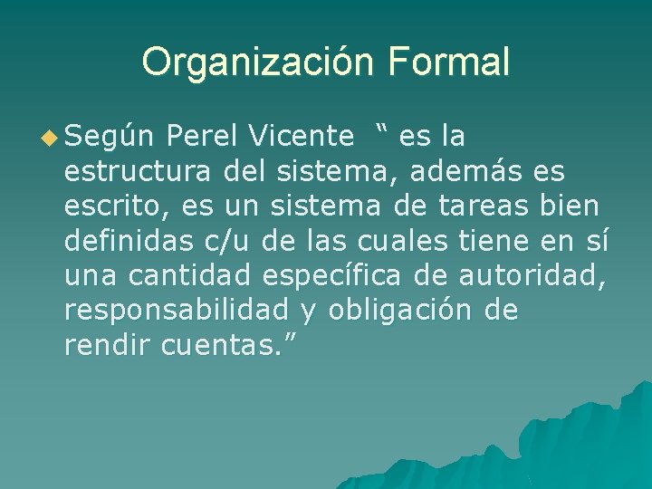Organización Formal u Según Perel Vicente “ es la estructura del sistema, además es