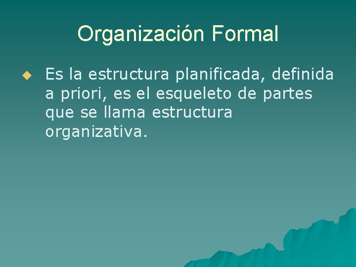 Organización Formal u Es la estructura planificada, definida a priori, es el esqueleto de