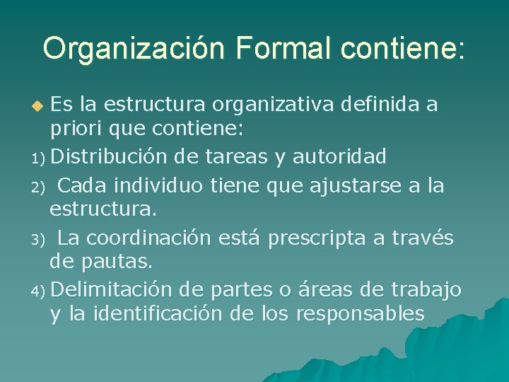 Organización Formal contiene: Es la estructura organizativa definida a priori que contiene: 1) Distribución