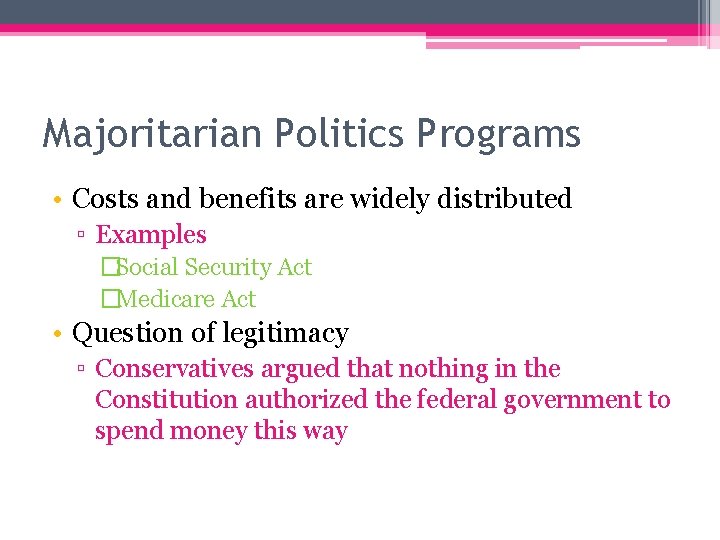 Majoritarian Politics Programs • Costs and benefits are widely distributed ▫ Examples �Social Security
