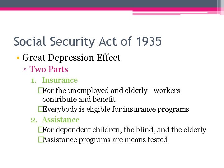 Social Security Act of 1935 • Great Depression Effect ▫ Two Parts 1. Insurance