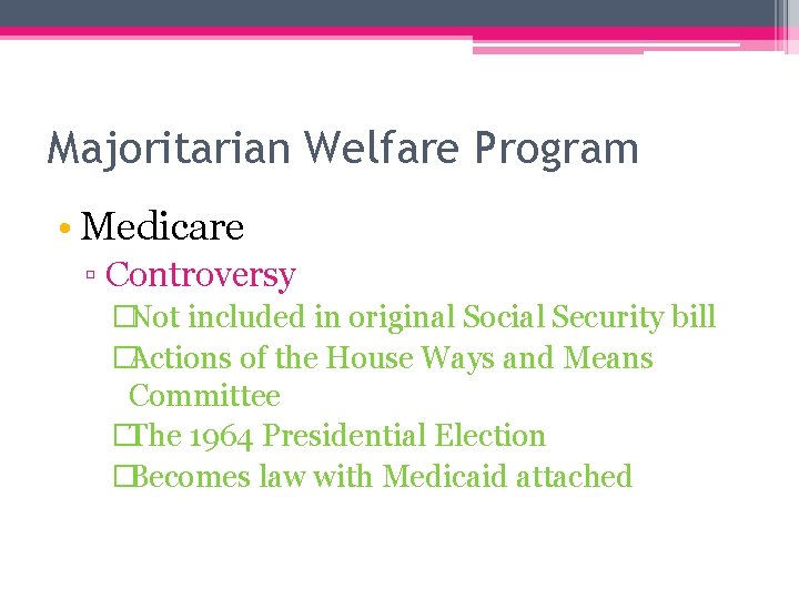 Majoritarian Welfare Program • Medicare ▫ Controversy �Not included in original Social Security bill