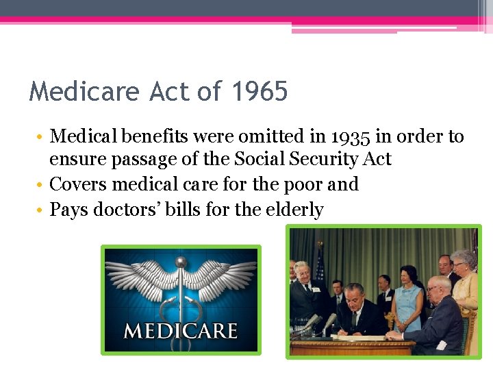 Medicare Act of 1965 • Medical benefits were omitted in 1935 in order to
