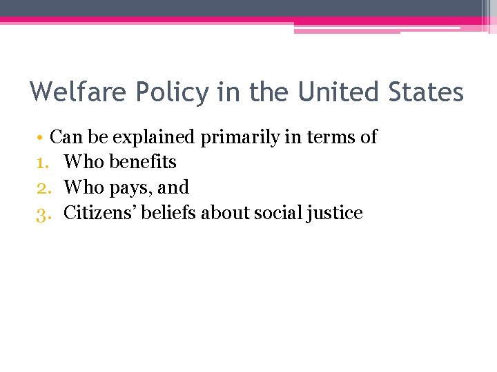 Welfare Policy in the United States • Can be explained primarily in terms of