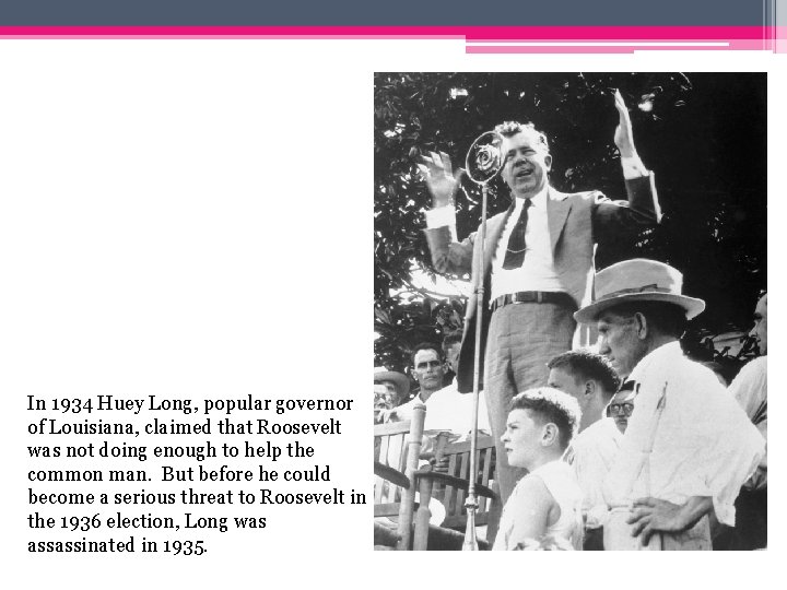 In 1934 Huey Long, popular governor of Louisiana, claimed that Roosevelt was not doing