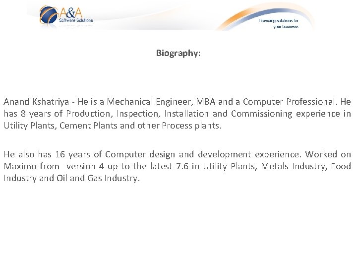 Biography: Anand Kshatriya - He is a Mechanical Engineer, MBA and a Computer Professional.