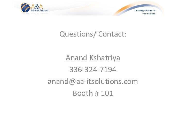 Questions/ Contact: Anand Kshatriya 336 -324 -7194 anand@aa-itsolutions. com Booth # 101 