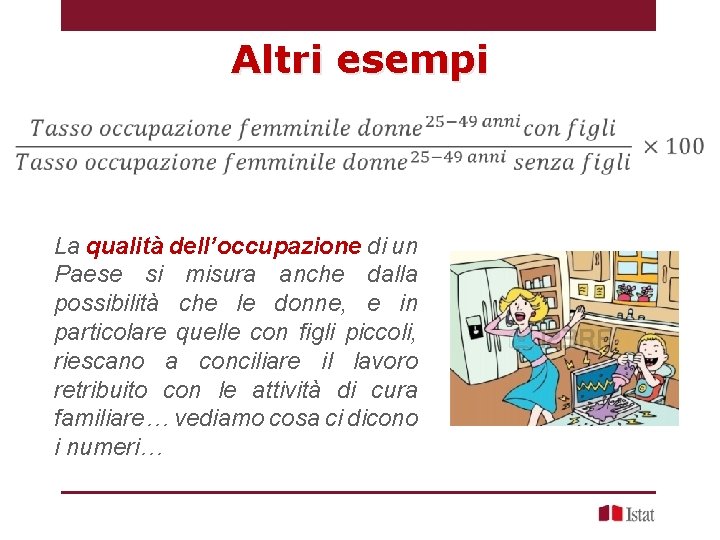 Altri esempi La qualità dell’occupazione di un Paese si misura anche dalla possibilità che