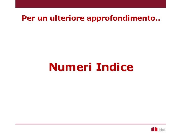 Per un ulteriore approfondimento. . Numeri Indice 