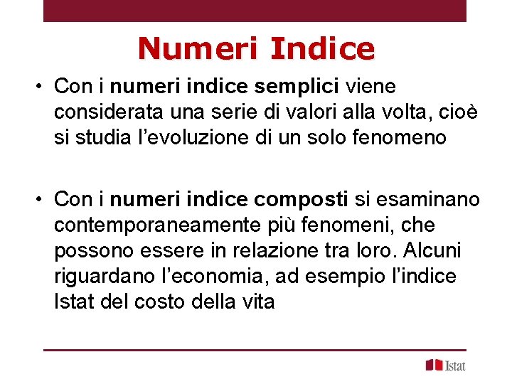 Numeri Indice • Con i numeri indice semplici viene considerata una serie di valori