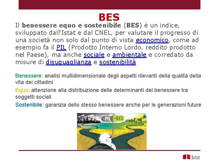 BES Il benessere equo e sostenibile (BES) è un indice, sviluppato dall‘Istat e dal