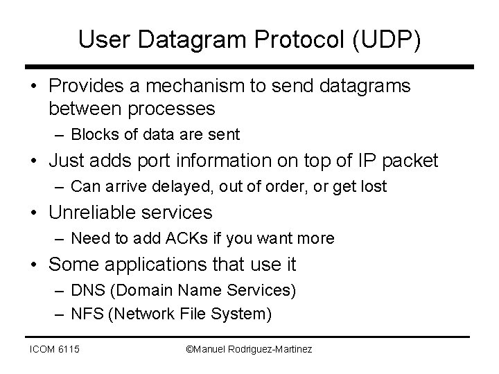 User Datagram Protocol (UDP) • Provides a mechanism to send datagrams between processes –