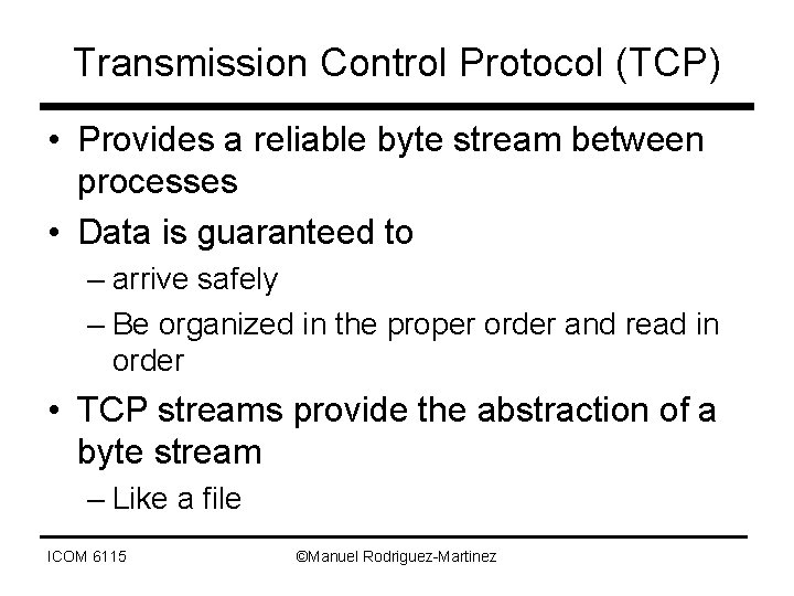 Transmission Control Protocol (TCP) • Provides a reliable byte stream between processes • Data