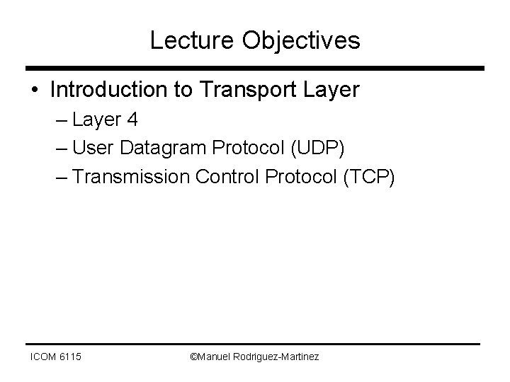 Lecture Objectives • Introduction to Transport Layer – Layer 4 – User Datagram Protocol