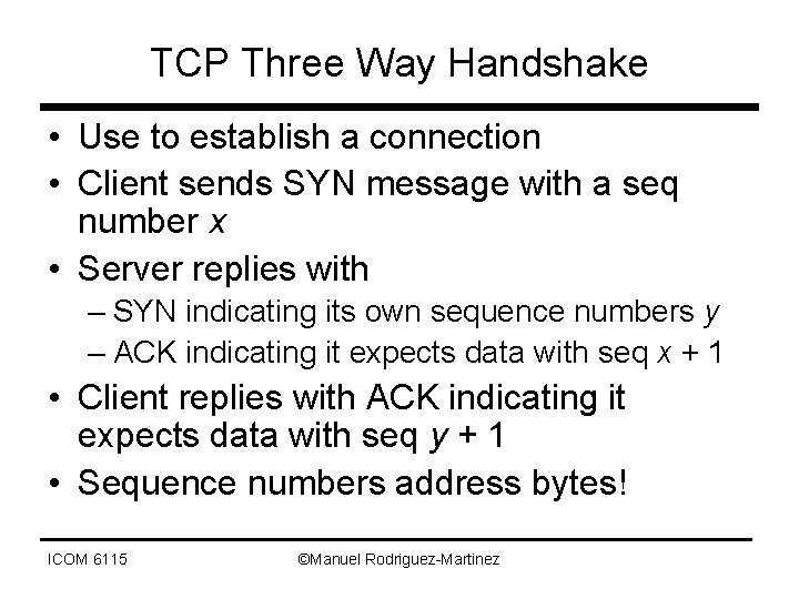 TCP Three Way Handshake • Use to establish a connection • Client sends SYN