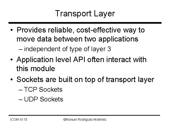 Transport Layer • Provides reliable, cost-effective way to move data between two applications –