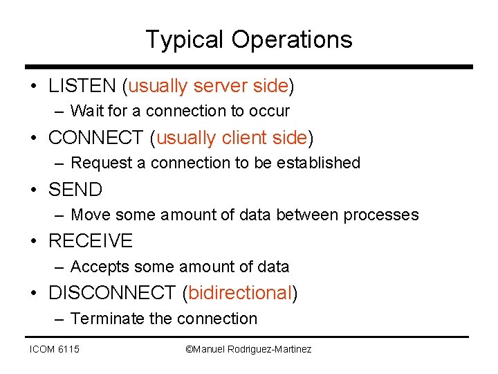 Typical Operations • LISTEN (usually server side) – Wait for a connection to occur