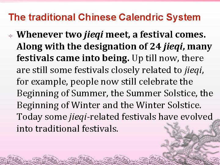 The traditional Chinese Calendric System Whenever two jieqi meet, a festival comes. Along with