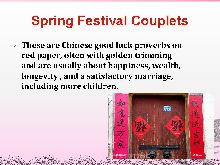 Spring Festival Couplets These are Chinese good luck proverbs on red paper, often with