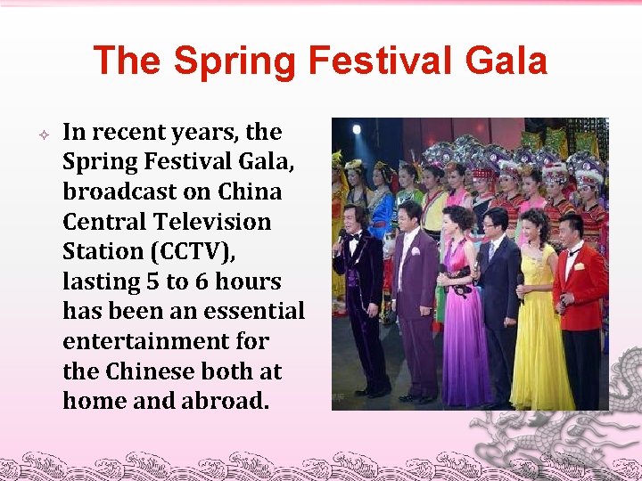 The Spring Festival Gala In recent years, the Spring Festival Gala, broadcast on China