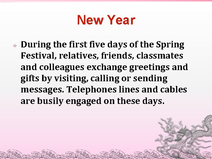 New Year During the first five days of the Spring Festival, relatives, friends, classmates