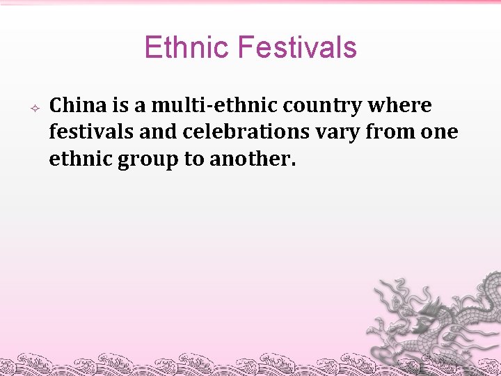 Ethnic Festivals China is a multi-ethnic country where festivals and celebrations vary from one