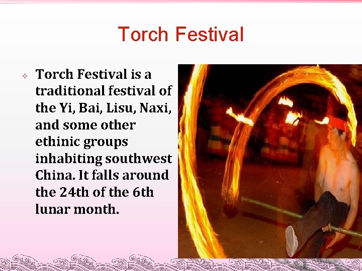 Torch Festival is a traditional festival of the Yi, Bai, Lisu, Naxi, and some