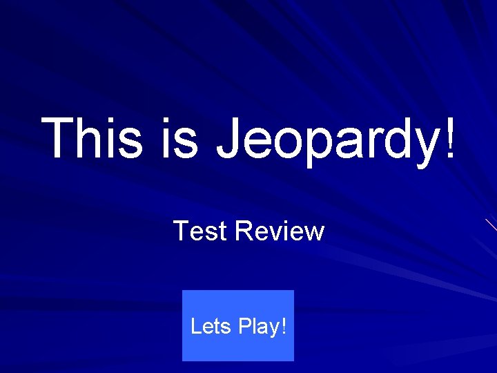 This is Jeopardy! Test Review Lets Play! 