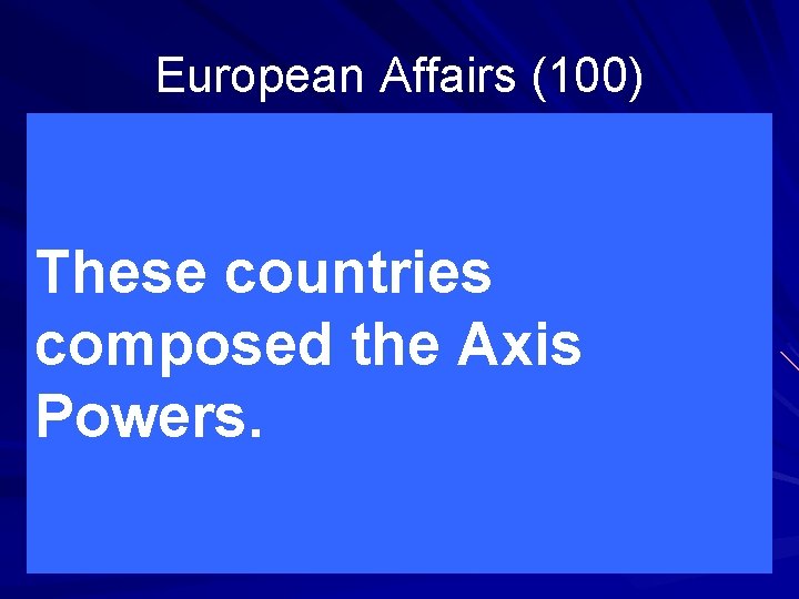 European Affairs (100) These countries composed the Axis Powers. 