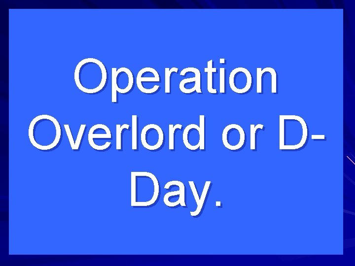 Operation Overlord or DDay. 