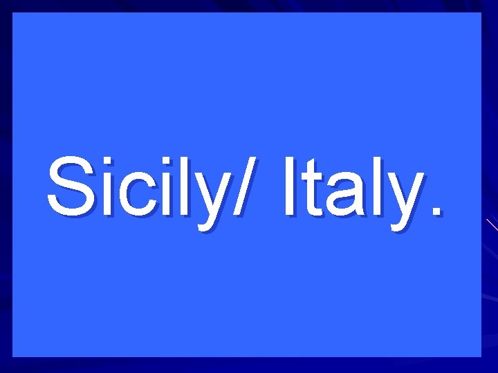 Sicily/ Italy. 