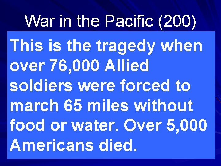 War in the Pacific (200) This is the tragedy when over 76, 000 Allied